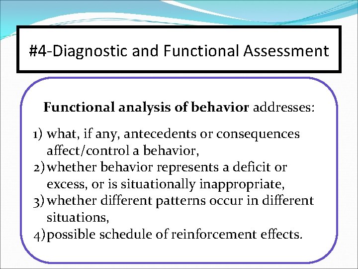 #4 -Diagnostic and Functional Assessment Functional analysis of behavior addresses: 1) what, if any,