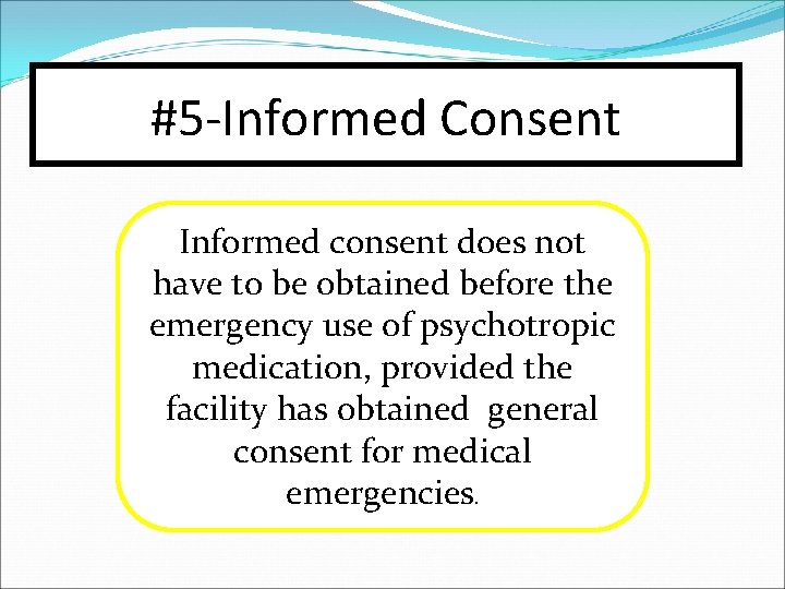 #5 -Informed Consent Informed consent does not have to be obtained before the emergency