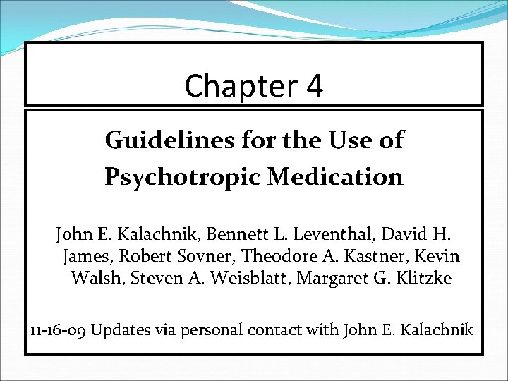 Chapter 4 Guidelines for the Use of Psychotropic Medication John E. Kalachnik, Bennett L.