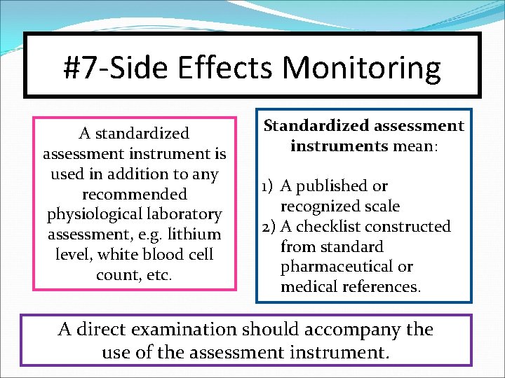#7 -Side Effects Monitoring A standardized assessment instrument is used in addition to any