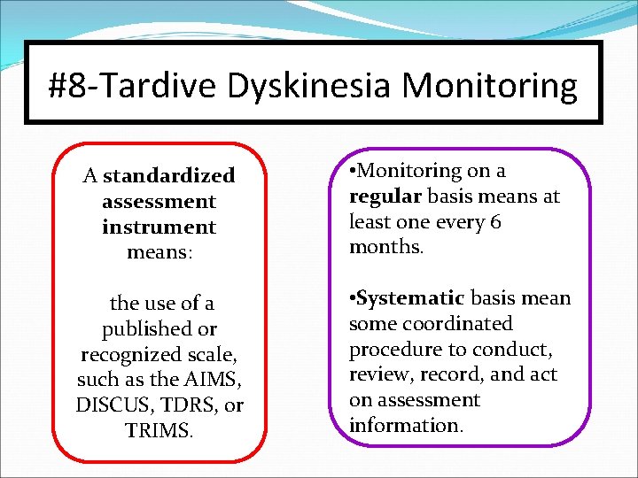 #8 -Tardive Dyskinesia Monitoring A standardized assessment instrument means: • Monitoring on a regular