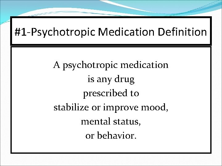 #1 -Psychotropic Medication Definition A psychotropic medication is any drug prescribed to stabilize or