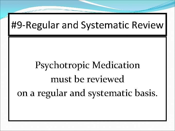 #9 -Regular and Systematic Review Psychotropic Medication must be reviewed on a regular and