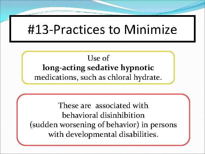 #13 -Practices to Minimize Use of long-acting sedative hypnotic medications, such as chloral hydrate.