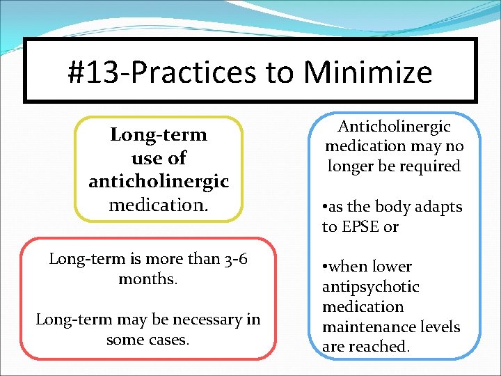 #13 -Practices to Minimize Long-term use of anticholinergic medication. Long-term is more than 3