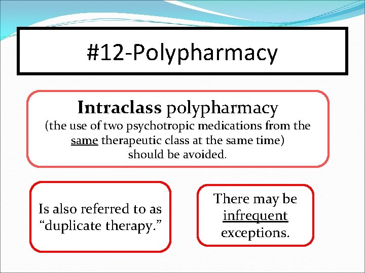 #12 -Polypharmacy Intraclass polypharmacy (the use of two psychotropic medications from the same therapeutic