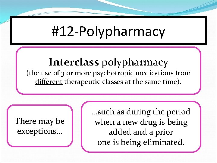 #12 -Polypharmacy Interclass polypharmacy (the use of 3 or more psychotropic medications from different