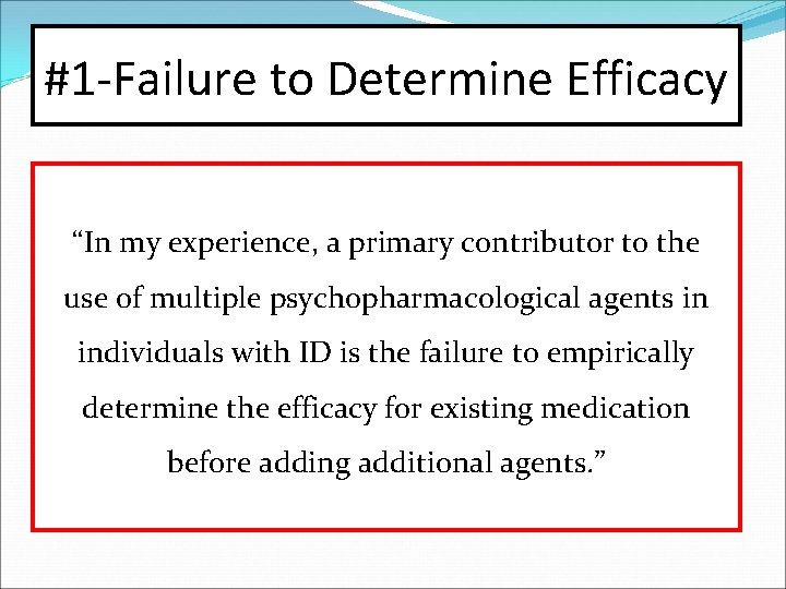 #1 -Failure to Determine Efficacy “In my experience, a primary contributor to the use