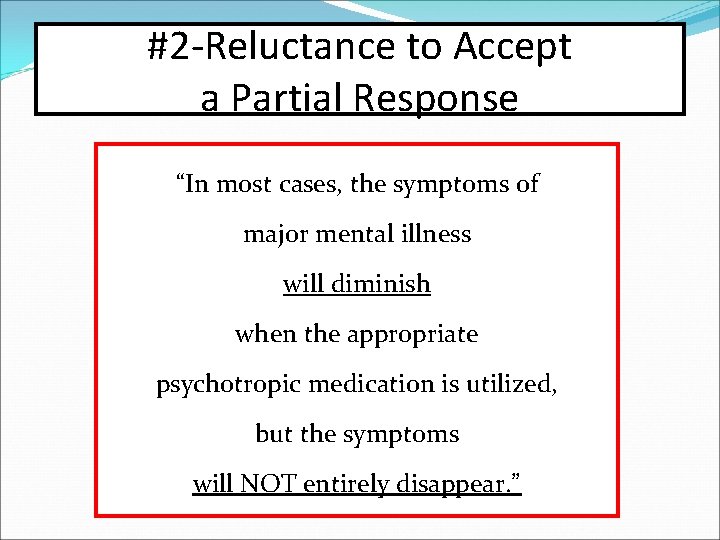 #2 -Reluctance to Accept a Partial Response “In most cases, the symptoms of major