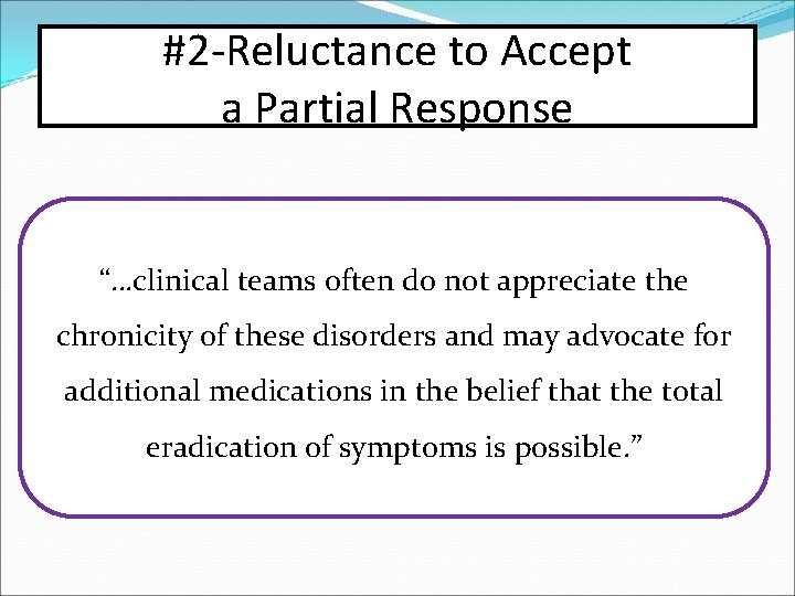 #2 -Reluctance to Accept a Partial Response “…clinical teams often do not appreciate the