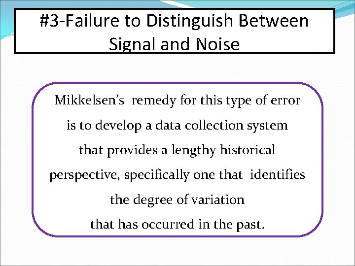 #3 -Failure to Distinguish Between Signal and Noise Mikkelsen’s remedy for this type of