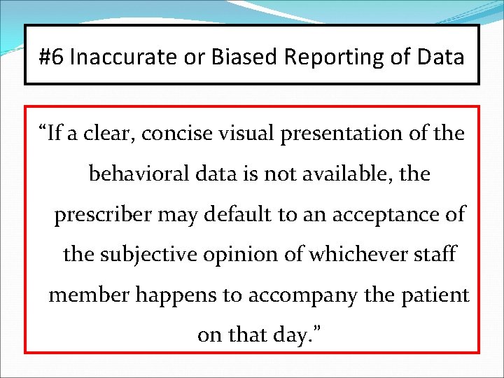 #6 Inaccurate or Biased Reporting of Data “If a clear, concise visual presentation of