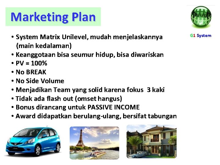 Marketing Plan • System Matrix Unilevel, mudah menjelaskannya (main kedalaman) • Keanggotaan bisa seumur