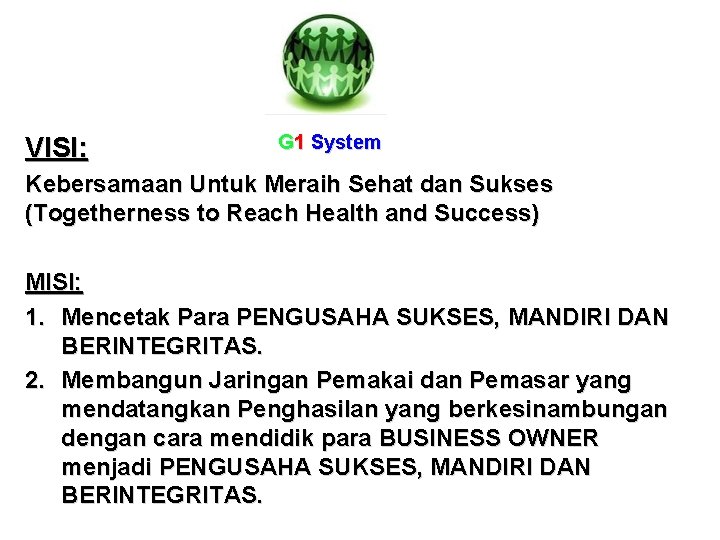 VISI: G 1 System Kebersamaan Untuk Meraih Sehat dan Sukses (Togetherness to Reach Health