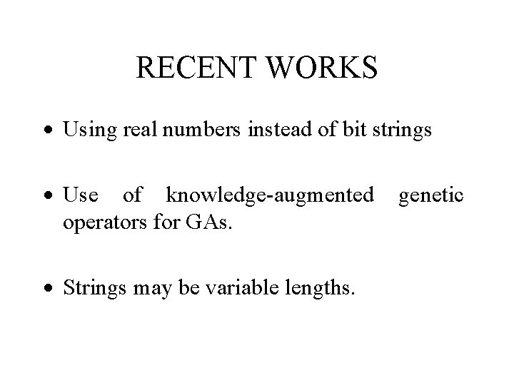 RECENT WORKS · Using real numbers instead of bit strings · Use of knowledge-augmented