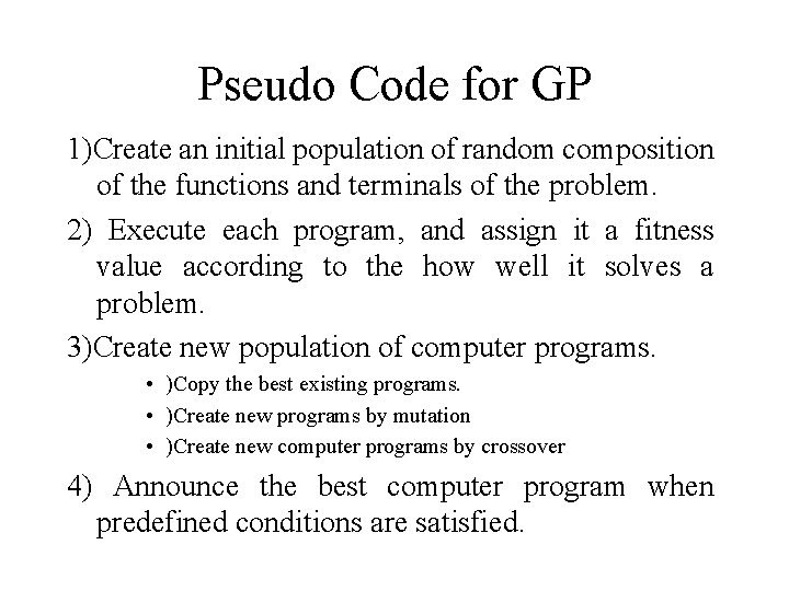 Pseudo Code for GP 1)Create an initial population of random composition of the functions