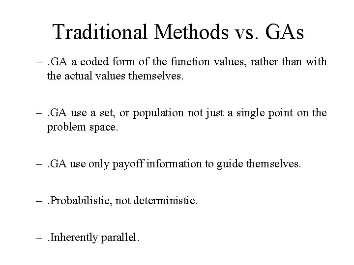 Traditional Methods vs. GAs –. GA a coded form of the function values, rather