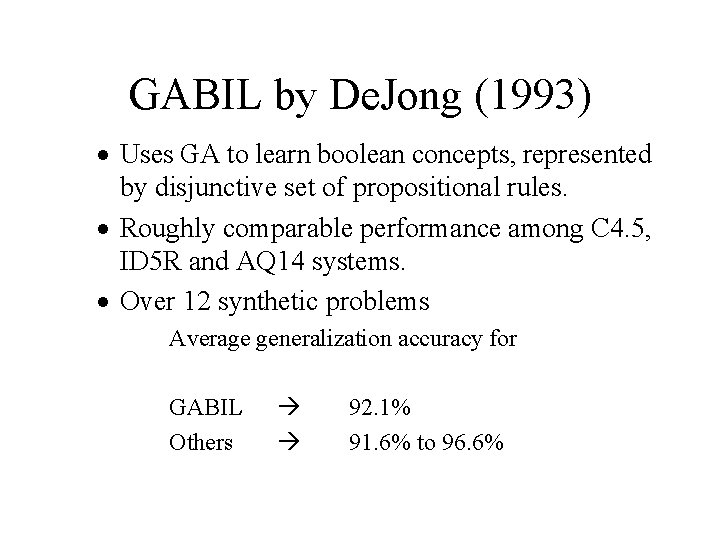 GABIL by De. Jong (1993) · Uses GA to learn boolean concepts, represented by