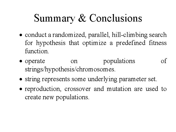 Summary & Conclusions · conduct a randomized, parallel, hill-climbing search for hypothesis that optimize