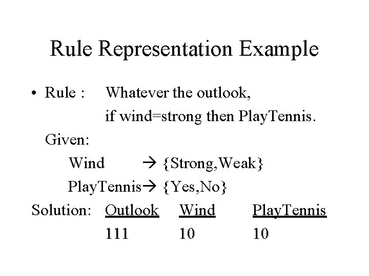 Rule Representation Example • Rule : Whatever the outlook, if wind=strong then Play. Tennis.