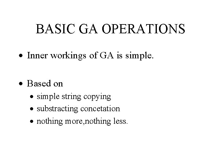 BASIC GA OPERATIONS · Inner workings of GA is simple. · Based on ·