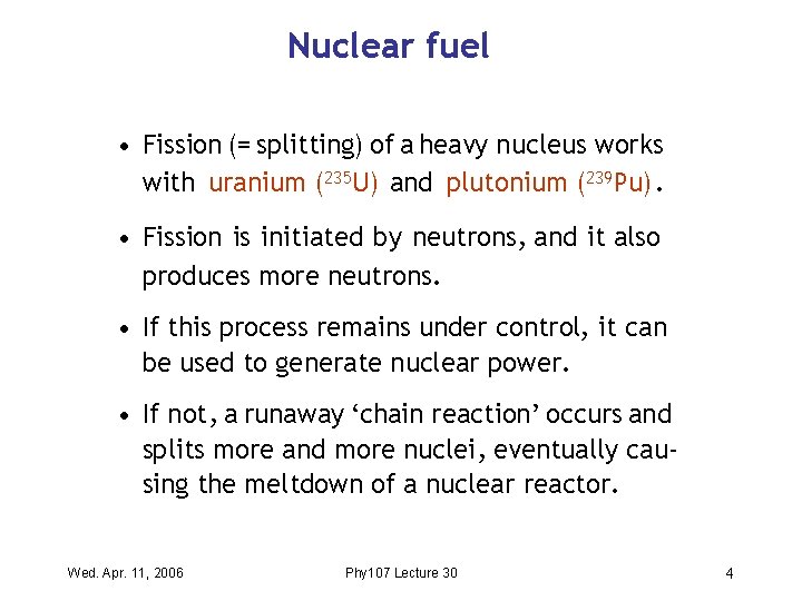 Nuclear fuel • Fission (= splitting) of a heavy nucleus works with uranium (235