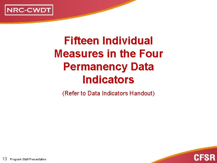 Fifteen Individual Measures in the Four Permanency Data Indicators (Refer to Data Indicators Handout)