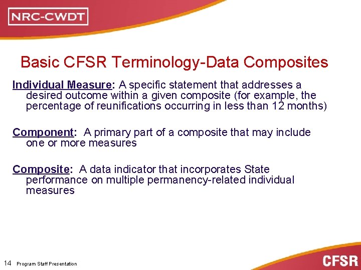 Basic CFSR Terminology-Data Composites Individual Measure: A specific statement that addresses a desired outcome