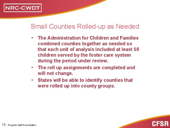 Small Counties Rolled-up as Needed • The Administration for Children and Families combined counties