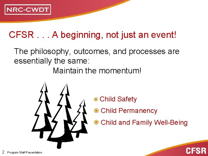 CFSR. . . A beginning, not just an event! The philosophy, outcomes, and processes