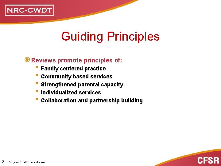 Guiding Principles Reviews promote principles of: • Family centered practice • Community based services