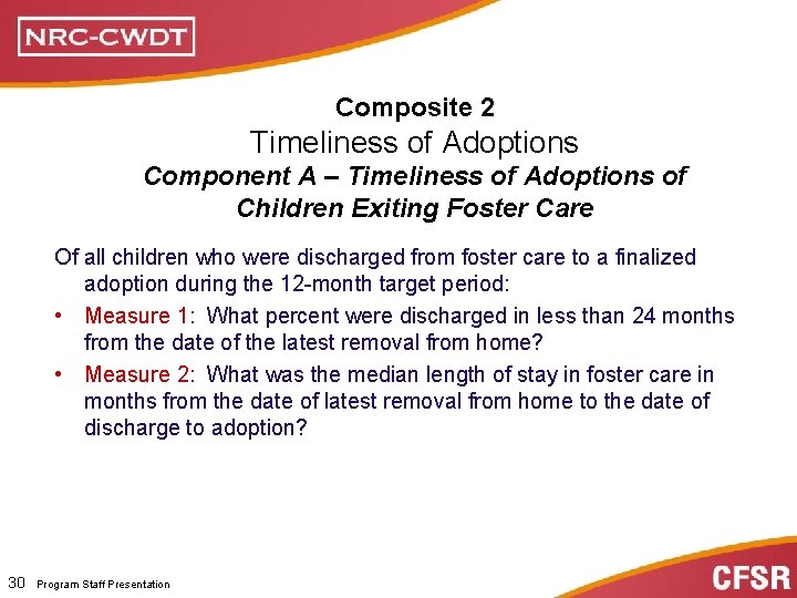 Composite 2 Timeliness of Adoptions Component A – Timeliness of Adoptions of Children Exiting