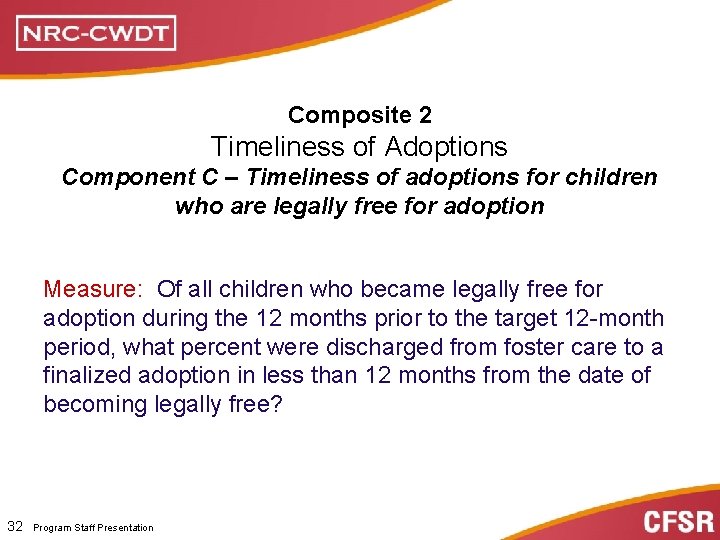 Composite 2 Timeliness of Adoptions Component C – Timeliness of adoptions for children who