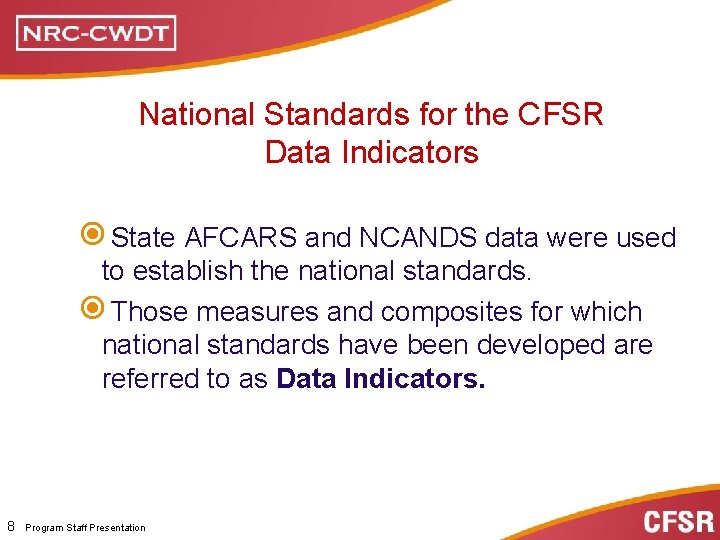 National Standards for the CFSR Data Indicators State AFCARS and NCANDS data were used