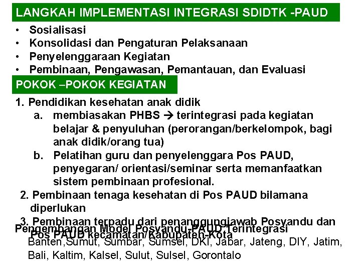 LANGKAH IMPLEMENTASI INTEGRASI SDIDTK -PAUD • Sosialisasi • Konsolidasi dan Pengaturan Pelaksanaan • Penyelenggaraan