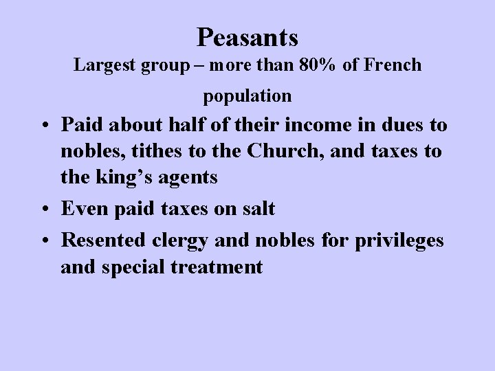 Peasants Largest group – more than 80% of French population • Paid about half