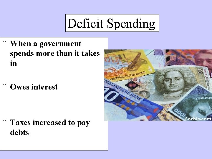 Deficit Spending ¨ When a government spends more than it takes in ¨ Owes