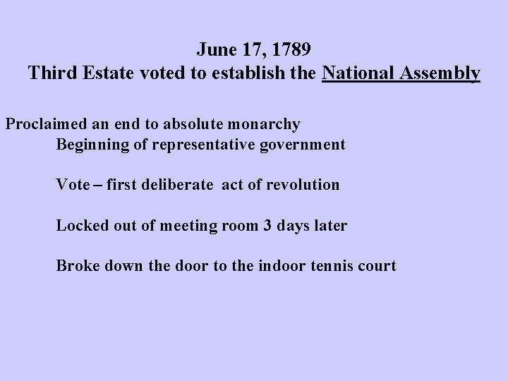 June 17, 1789 Third Estate voted to establish the National Assembly Proclaimed an end