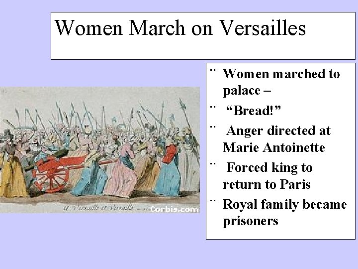 Women March on Versailles ¨ Women marched to ¨ ¨ palace – “Bread!” Anger