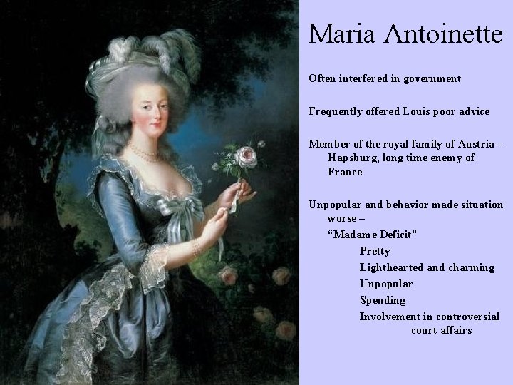 Maria Antoinette Often interfered in government Frequently offered Louis poor advice Member of the