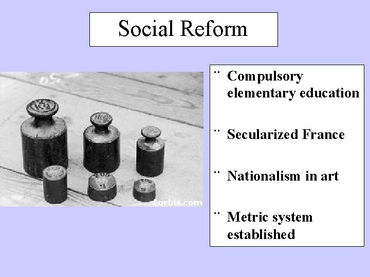 Social Reform ¨ Compulsory elementary education ¨ Secularized France ¨ Nationalism in art ¨