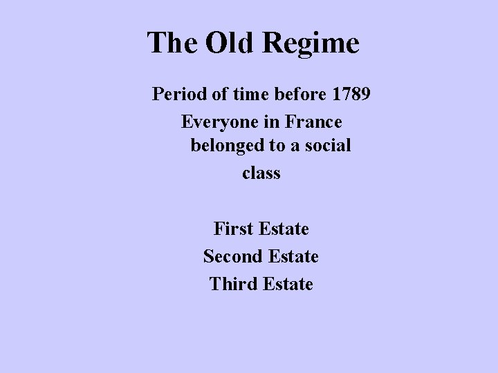 The Old Regime Period of time before 1789 Everyone in France belonged to a