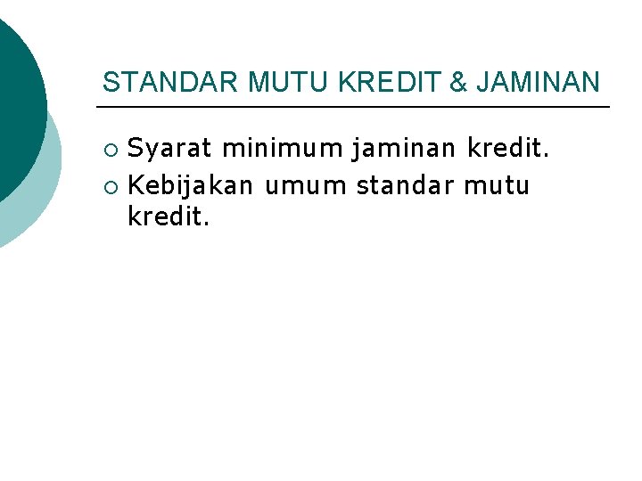 STANDAR MUTU KREDIT & JAMINAN Syarat minimum jaminan kredit. ¡ Kebijakan umum standar mutu