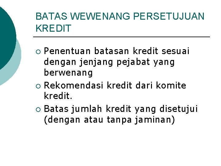 BATAS WEWENANG PERSETUJUAN KREDIT Penentuan batasan kredit sesuai dengan jenjang pejabat yang berwenang ¡