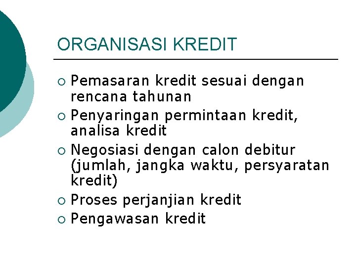 ORGANISASI KREDIT Pemasaran kredit sesuai dengan rencana tahunan ¡ Penyaringan permintaan kredit, analisa kredit