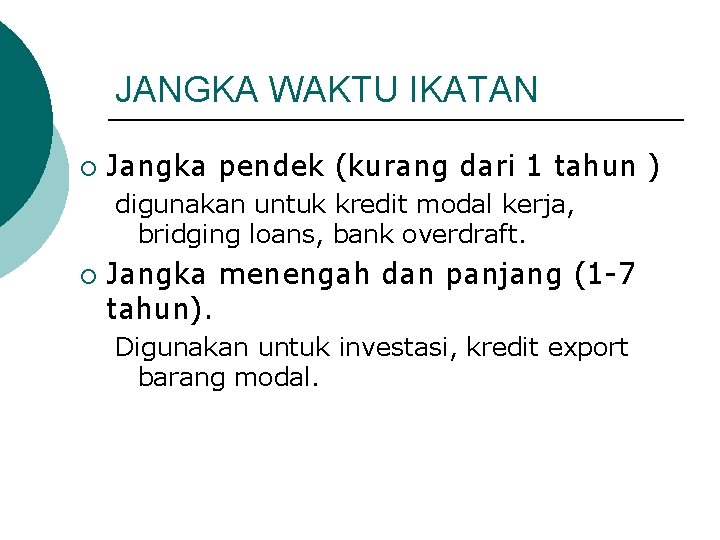 JANGKA WAKTU IKATAN ¡ Jangka pendek (kurang dari 1 tahun ) digunakan untuk kredit