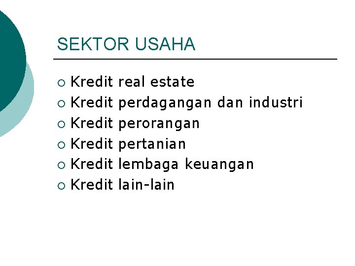 SEKTOR USAHA Kredit ¡ Kredit ¡ real estate perdagangan dan industri perorangan pertanian lembaga