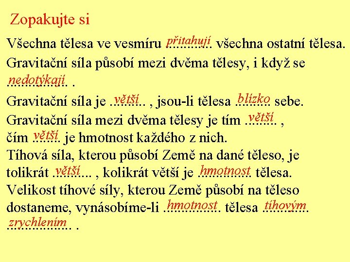 Zopakujte si přitahují všechna ostatní tělesa. Všechna tělesa ve vesmíru. . . Gravitační síla