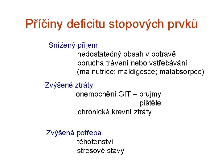 Příčiny deficitu stopových prvků Snížený příjem nedostatečný obsah v potravě porucha trávení nebo vstřebávání