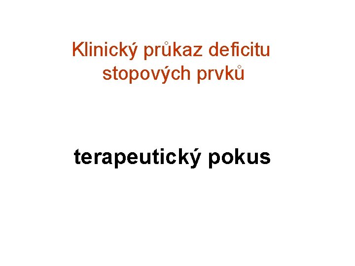 Klinický průkaz deficitu stopových prvků terapeutický pokus 